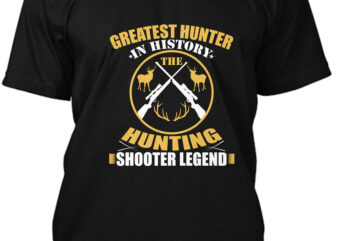 Greatest Hunter In History The Hunting Shooter Legend T-shirt