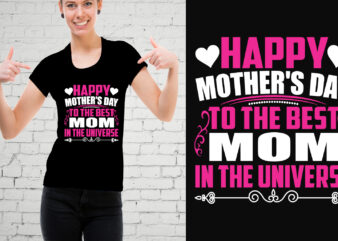 Happy Mother’s Day To The Best Mom In The Universe T-Shirt