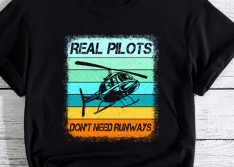 Helicopter Shirt For Men Women Real Pilots Dont Need Runways T-Shirt PC