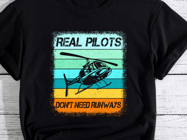Helicopter shirt for men women real pilots dont need runways t-shirt pc