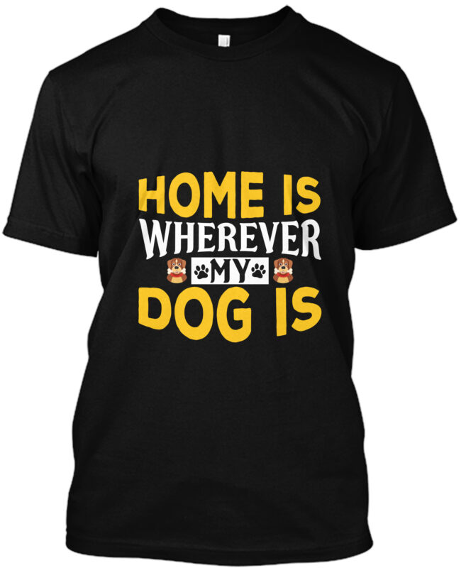 Home Is Wherever My Dog Is T-Shirt