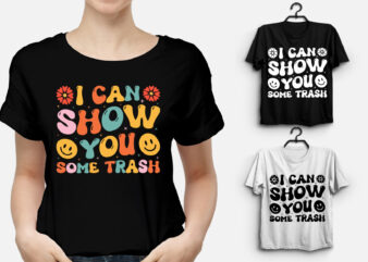 I Can Show You Some Trash T-Shirt Design