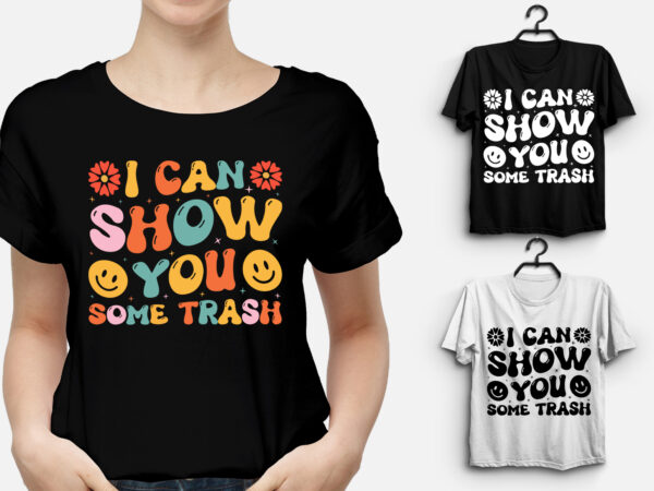 I can show you some trash t-shirt design