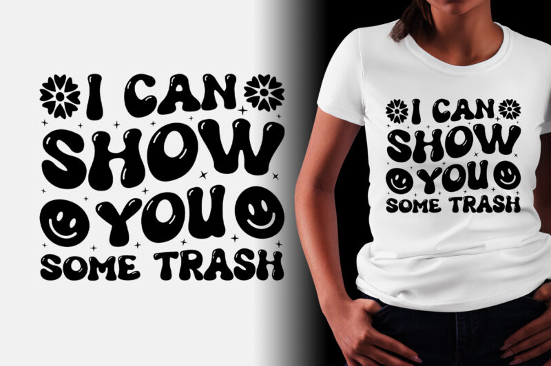 I Can Show You Some Trash T-Shirt Design