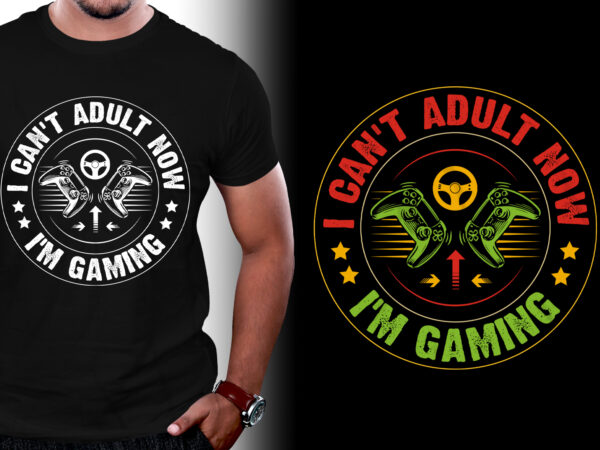 I can’t adult now i’m gaming t-shirt design,video game,video game tshirt,video game tshirt design,video game tshirt design bundle,video game t-shirt,video game t-shirt design,video game t-shirt design bundle,video game t-shirt amazon,video