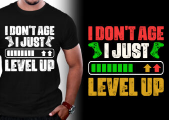 I Don’t Age I Just Level Up Gamer Birthdays T-Shirt Design