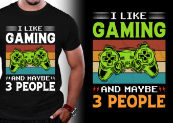 I Like Gaming And Maybe 3 People T-Shirt Design