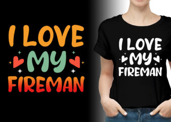 I Love my Fireman Firefighter Wife T-Shirt Design