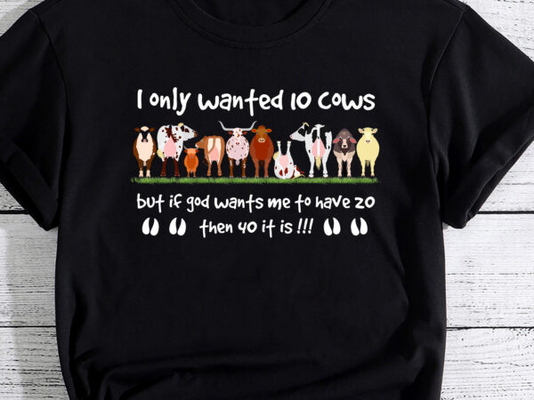 I only wanted 10 cows but if got wants me have 20 funny farm t-shirt pc