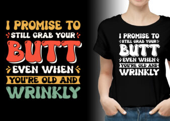 I Promise to Still Grab Your Butt T-Shirt Design