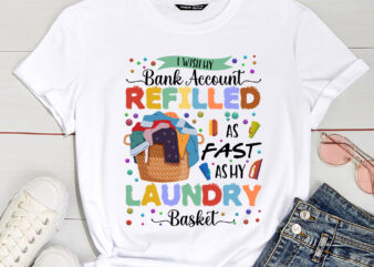 I Wish My Bank Account Refilled As Fast As My Laundry Basket Funny Coffee Mug for Wife PC t shirt design for sale