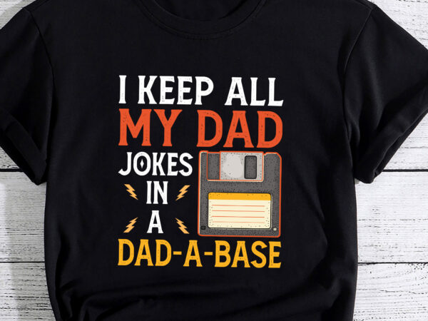 I keep all my dad jokes in a dad a base dad a base jokes t-shirt pc