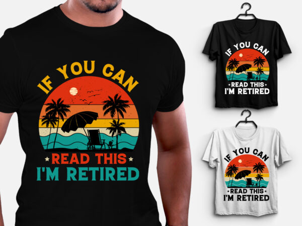 If you can read this i’m retired t-shirt design