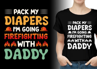 I’m Going Firefighting With Daddy T-Shirt Design