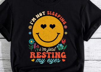 Im Not Sleeping Im Just Resting Eyes Smile Face Fathers Day T-Shirt PC