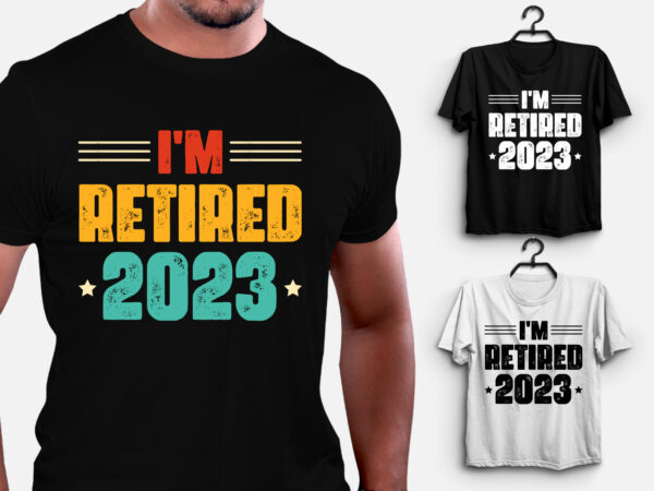 I’m retired 2023 t-shirt design
