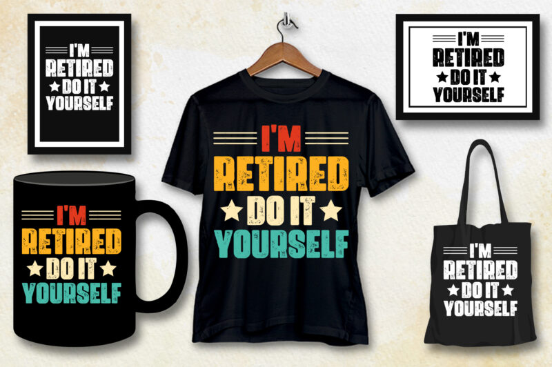 I’m Retired Do It Yourself T-Shirt Design