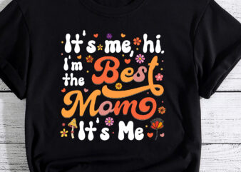 It_s Me, Hi, I_m The Best Mom It_s Me T-Shirt PC