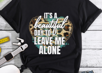 It_s a beautyful day to leave me alone PNG _ Sublimation design _ Instant download _ Distressed design _ Sarcastic shirt print _ Sassy png