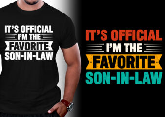 It’s Official I’m The Favorite Son-in-law T-Shirt Design