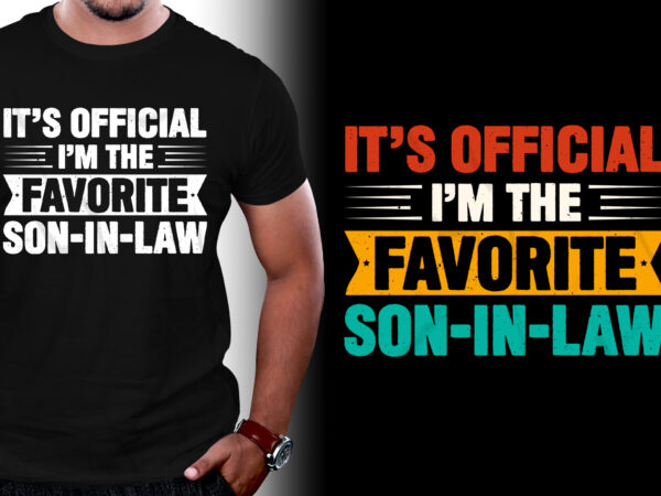 It’s official i’m the favorite son-in-law t-shirt design