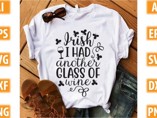 Irish i had another glass of wine t shirt design for sale