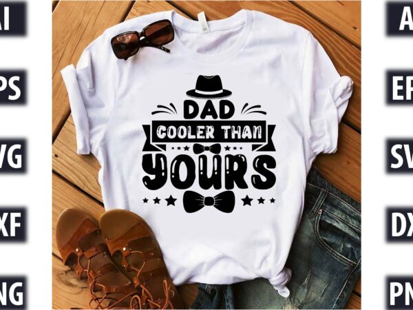 Dad cooler than yours t shirt vector illustration