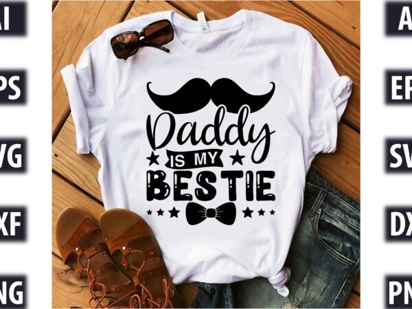 Daddy is my bestie t shirt vector illustration