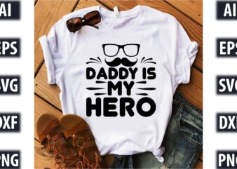 Daddy is my hero t shirt vector illustration