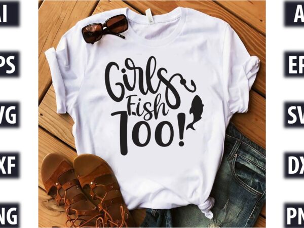 Girls fish too t shirt design template