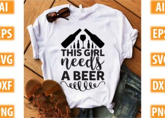 This Girl Needs A Beer t shirt designs for sale