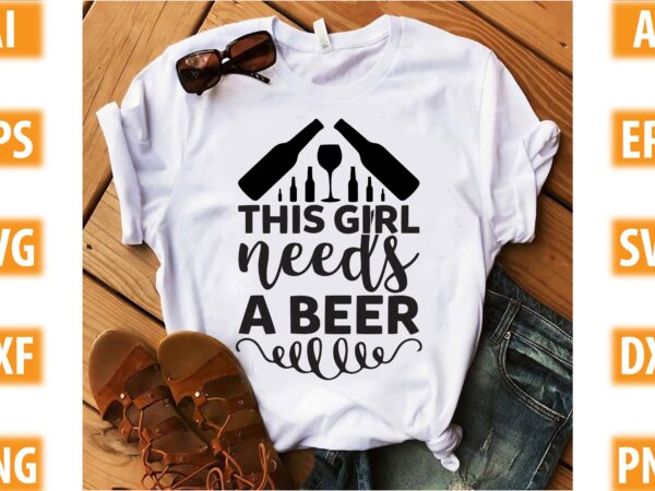 This girl needs a beer t shirt designs for sale