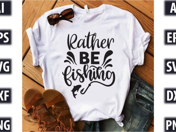 Rather be fishing t shirt design online