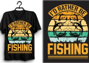 I’d Rather Be Fishing t shirt design for sale