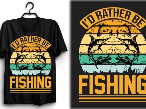 I’d rather be fishing t shirt design for sale