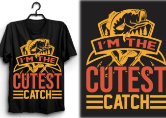 I’m The Cutest Catch t shirt design for sale