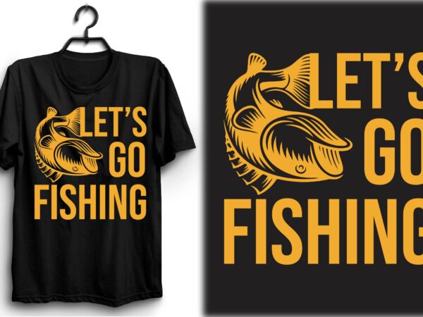 Let’s go fishing t shirt vector graphic