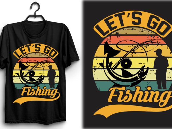 Let’s go fishing t shirt vector graphic