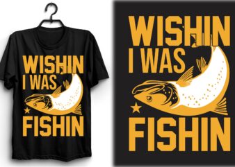 Wishin’ I Was Fishin t shirt design for sale