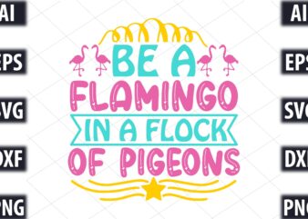 Be A Flamingo In A Flock Of Pigeons t shirt template