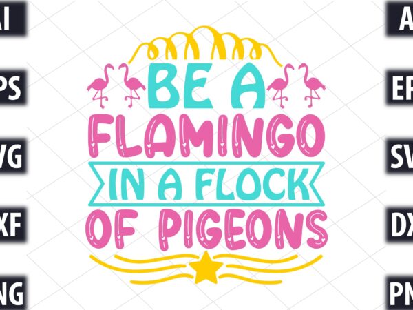 Be a flamingo in a flock of pigeons t shirt template