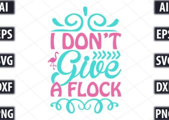 I Don t Give A Flock t shirt design for sale