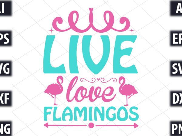 Live love flamingos t shirt vector graphic