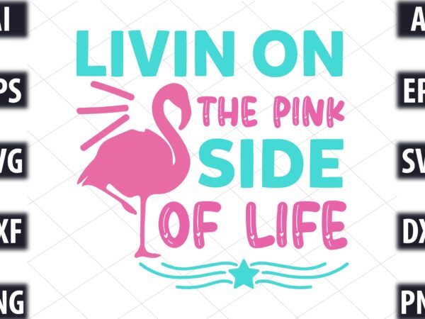 Livin on the pink side of life t shirt vector graphic