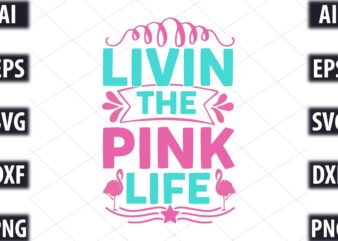 Livin The Pink Life t shirt vector graphic