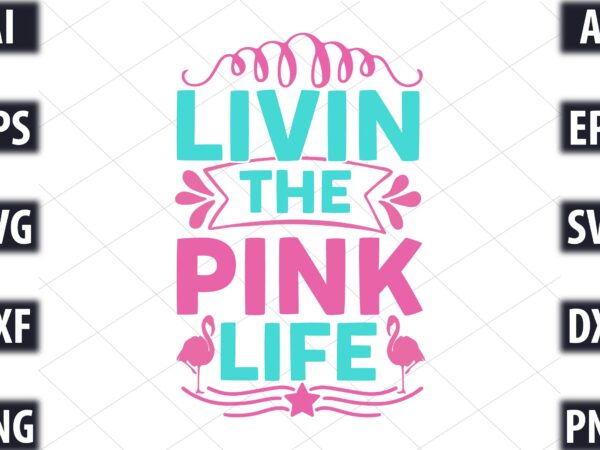 Livin the pink life t shirt vector graphic