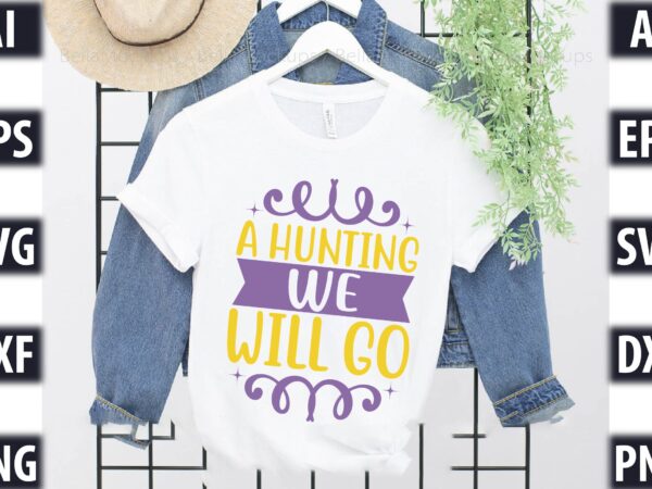 A hunting we will go t shirt vector