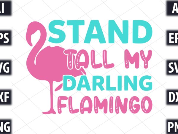 Stand tall my darling flamingo t shirt template vector