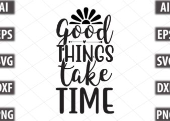 good things take time