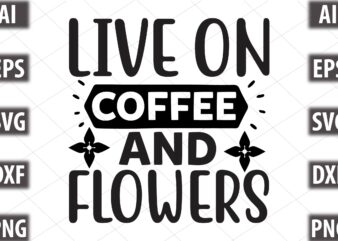 live on coffee and flowers